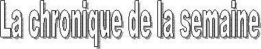 La chronique de la semaine